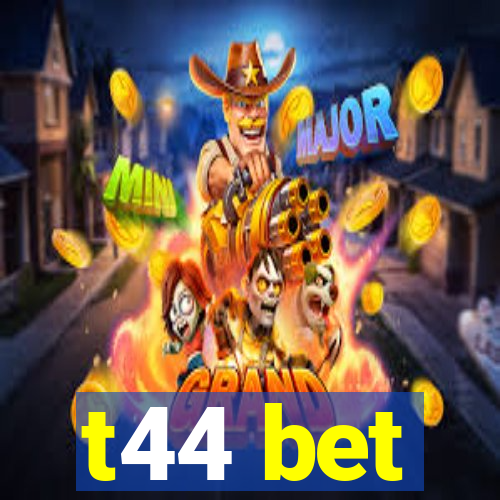 t44 bet